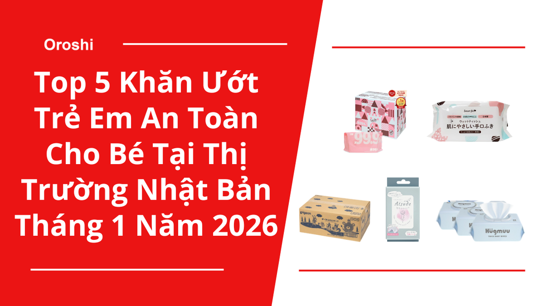 Top 5 khăn ướt trẻ em an toàn cho bé tại thị trường Nhật Bản tháng 1 năm 2026