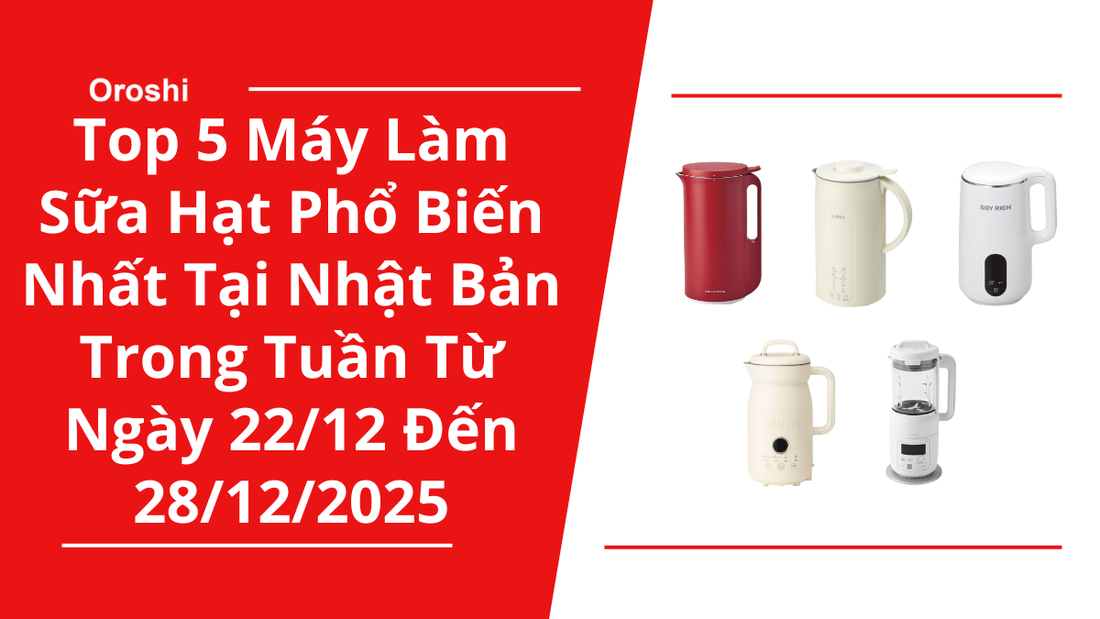 Top 5 máy làm sữa hạt phổ biến nhất tại Nhật Bản trong tuần từ ngày 22/12 đến 28/12/2025