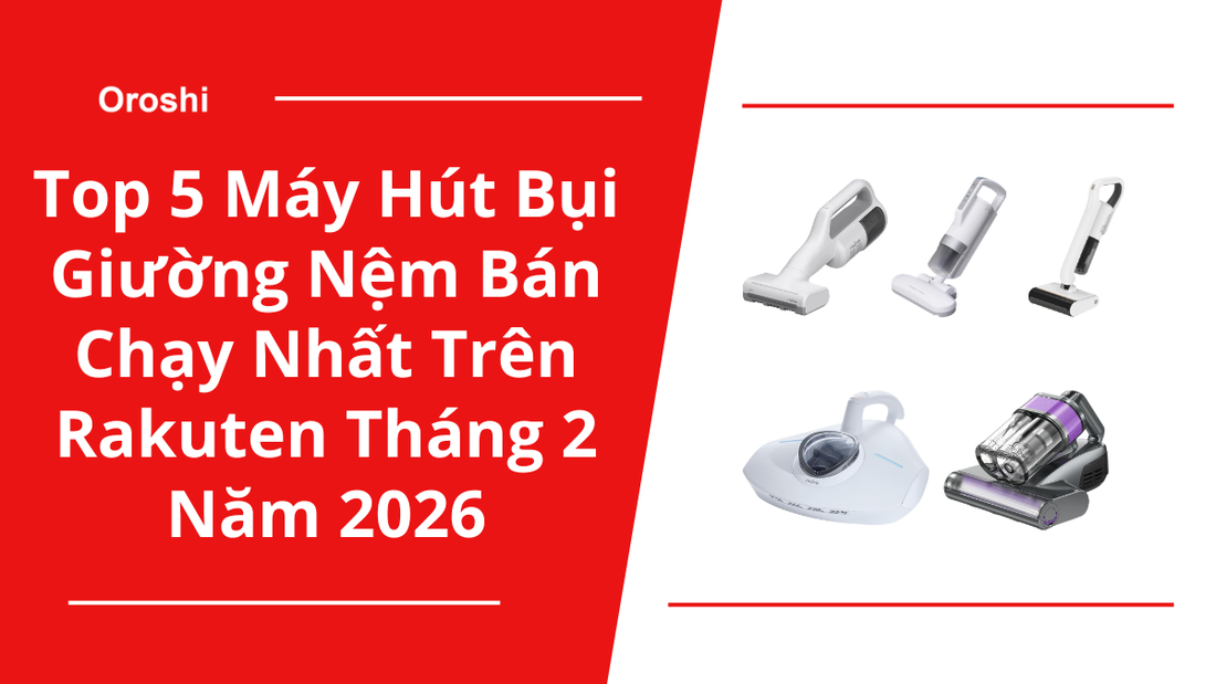 Top 5 Máy Hút Bụi Giường Nệm Bán Chạy Nhất Trên Rakuten Tháng 2 Năm 2026 – Giải Pháp Loại Bỏ Mạt Bụi Và Bảo Vệ Giấc Ngủ