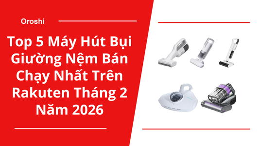 Top 5 Máy Hút Bụi Giường Nệm Bán Chạy Nhất Trên Rakuten Tháng 2 Năm 2026 – Giải Pháp Loại Bỏ Mạt Bụi Và Bảo Vệ Giấc Ngủ