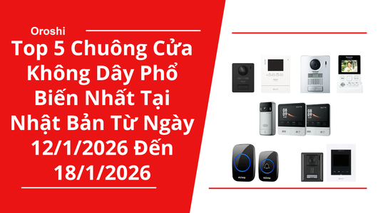 Top 5 chuông cửa không dây phổ biến nhất tại Nhật Bản trong tuần từ ngày 12/1/2026 đến 18/1/2026