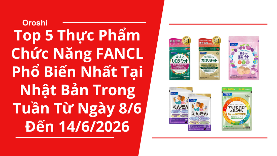 Top 5 Thực Phẩm Chức Năng FANCL Phổ Biến Nhất Tại Nhật Bản Trong Tuần Từ Ngày 8/6 Đến 14/6/2026