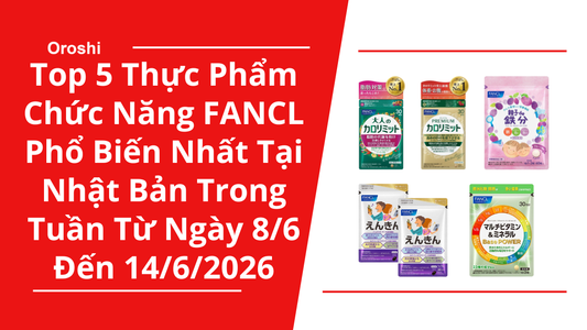 Top 5 Thực Phẩm Chức Năng FANCL Phổ Biến Nhất Tại Nhật Bản Trong Tuần Từ Ngày 8/6 Đến 14/6/2026