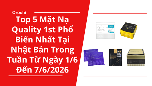 Top 5 Mặt Nạ Quality 1st Phổ Biến Nhất Tại Nhật Bản Trong Tuần Từ Ngày 1/6 Đến 7/6/2026