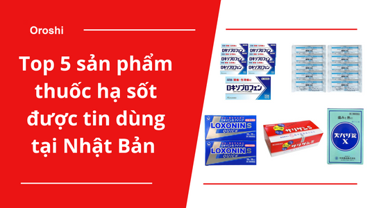 Top 5 sản phẩm thuốc hạ sốt được tin dùng tại Nhật Bản tháng 9/2024