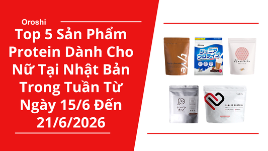 Top 5 Sản Phẩm Protein Dành Cho Nữ Phổ Biến Nhất Tại Nhật Bản Trong Tuần Từ Ngày 15/6 Đến 21/6/2026