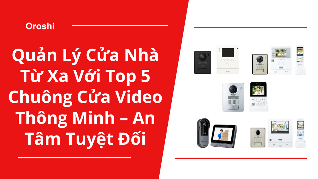 Quản Lý Cửa Nhà Từ Xa Với Top 5 Chuông Cửa Video Thông Minh – An Tâm Tuyệt Đối, Kết Nối Mọi Lúc Mọi Nơi