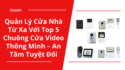 Quản Lý Cửa Nhà Từ Xa Với Top 5 Chuông Cửa Video Thông Minh – An Tâm Tuyệt Đối, Kết Nối Mọi Lúc Mọi Nơi