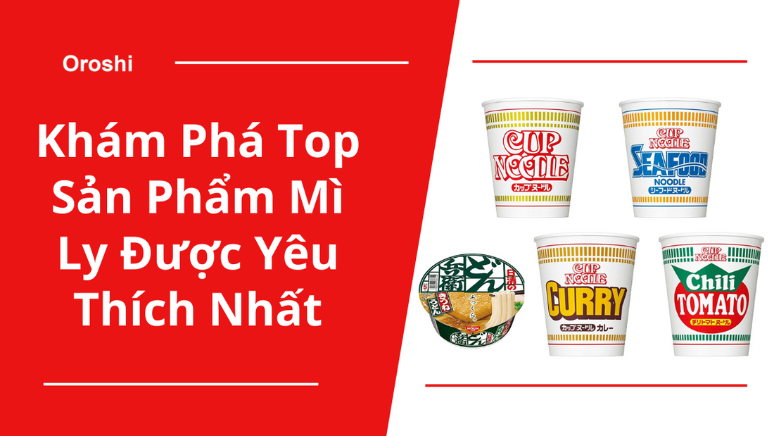 Khám Phá Top Sản Phẩm Mì Ly Được Yêu Thích Nhất – Bạn Đã Thử Qua Chưa?