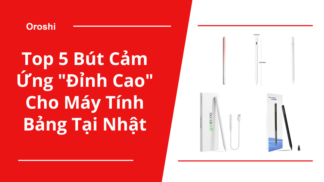 Khám Phá Top 5 Bút Cảm Ứng "Đỉnh Cao" Cho Máy Tính Bảng Được Ưa Chuộng Nhất Tại Nhật Bản Tháng 12 Năm 2024