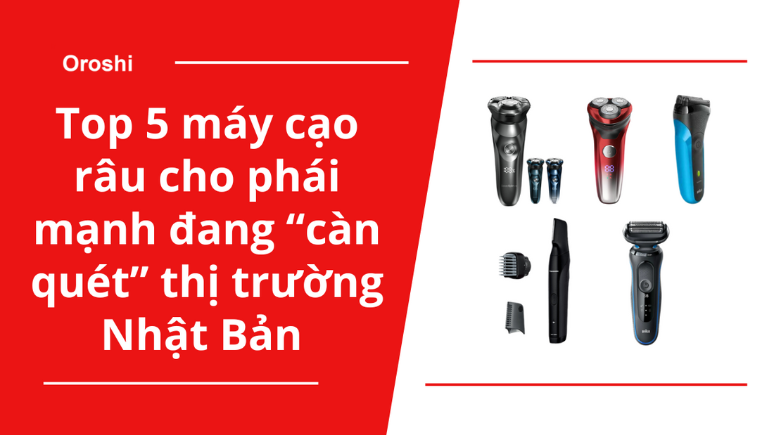 Top 5 máy cạo râu cho phái mạnh đang “càn quét” thị trường Nhật Bản tháng 10 năm 2024