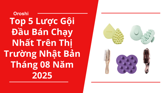 Top 5 Lược Gội Đầu Bán Chạy Nhất Trên Thị Trường Nhật Bản Tháng 08 Năm 2025