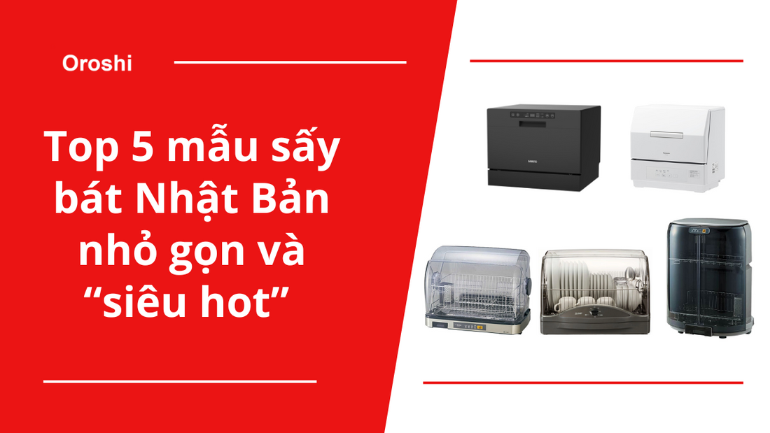 Bạn đã biết 5 mẫu sấy bát Nhật Bản nhỏ gọn mà “siêu hot” này chưa?