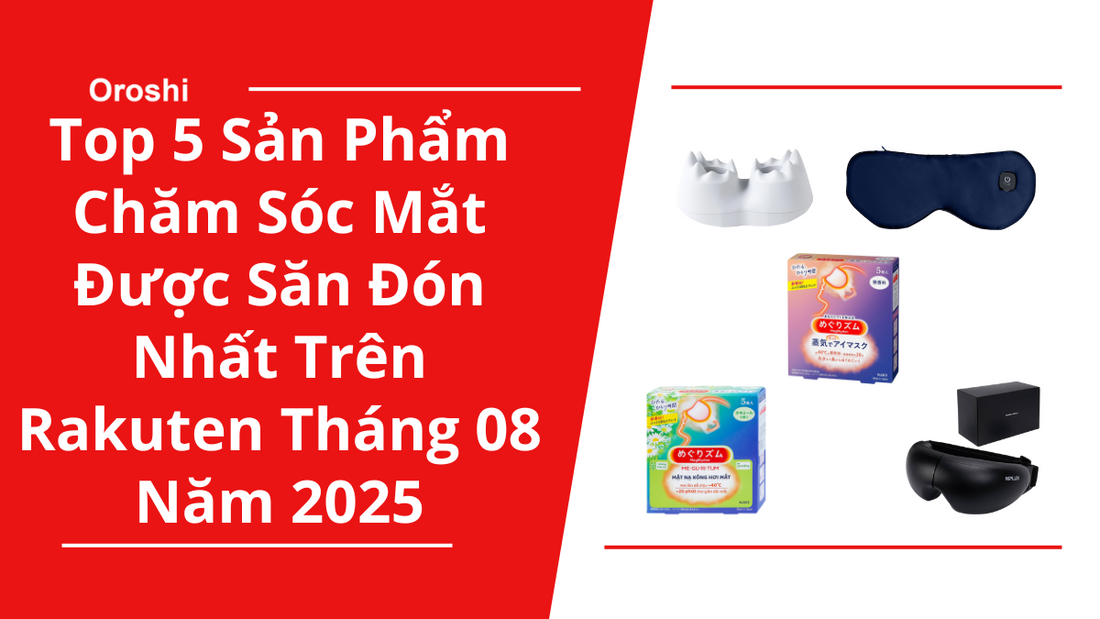 Top 5 Sản Phẩm Chăm Sóc Mắt Được Săn Đón Nhất Hiện Nay Trên Rakuten Tháng 08 Năm 2025