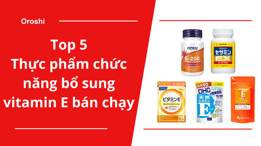 Top 5 thực phẩm chức năng bổ sung vitamin E bán chạy nhất tại Nhật Bản tháng 3 năm 2024