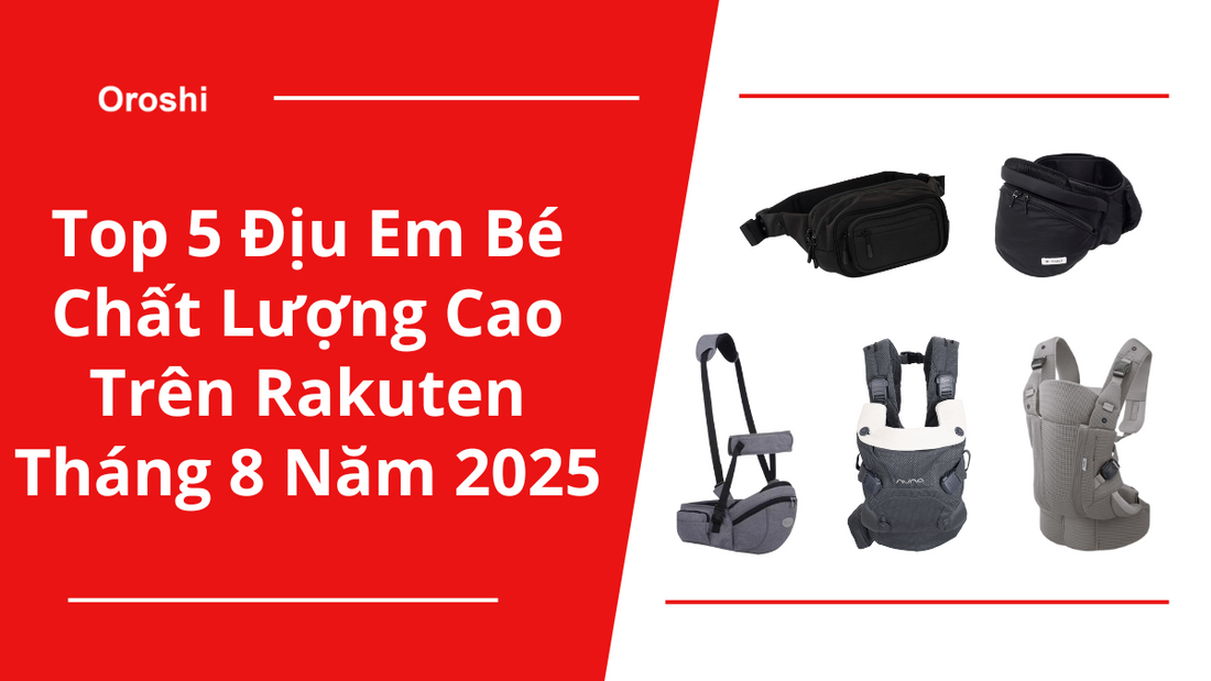Top 5 Địu Em Bé Chất Lượng Cao Trên Rakuten Tháng 8 Năm 2025