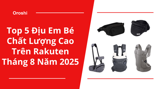 Top 5 Địu Em Bé Chất Lượng Cao Trên Rakuten Tháng 8 Năm 2025