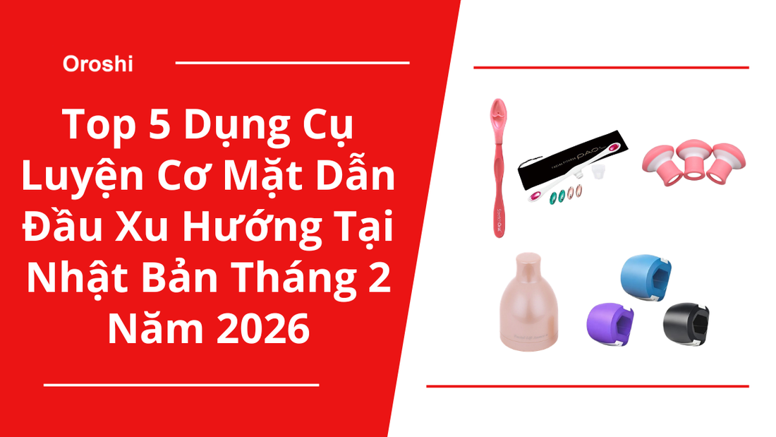 Top 5 Dụng Cụ Luyện Cơ Mặt Dẫn Đầu Xu Hướng Tại Nhật Bản Tháng 2 Năm 2026 – Đánh Bay Rãnh Cười, Nâng Cơ Tự Nhiên