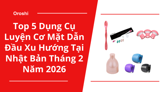 Top 5 Dụng Cụ Luyện Cơ Mặt Dẫn Đầu Xu Hướng Tại Nhật Bản Tháng 2 Năm 2026 – Đánh Bay Rãnh Cười, Nâng Cơ Tự Nhiên