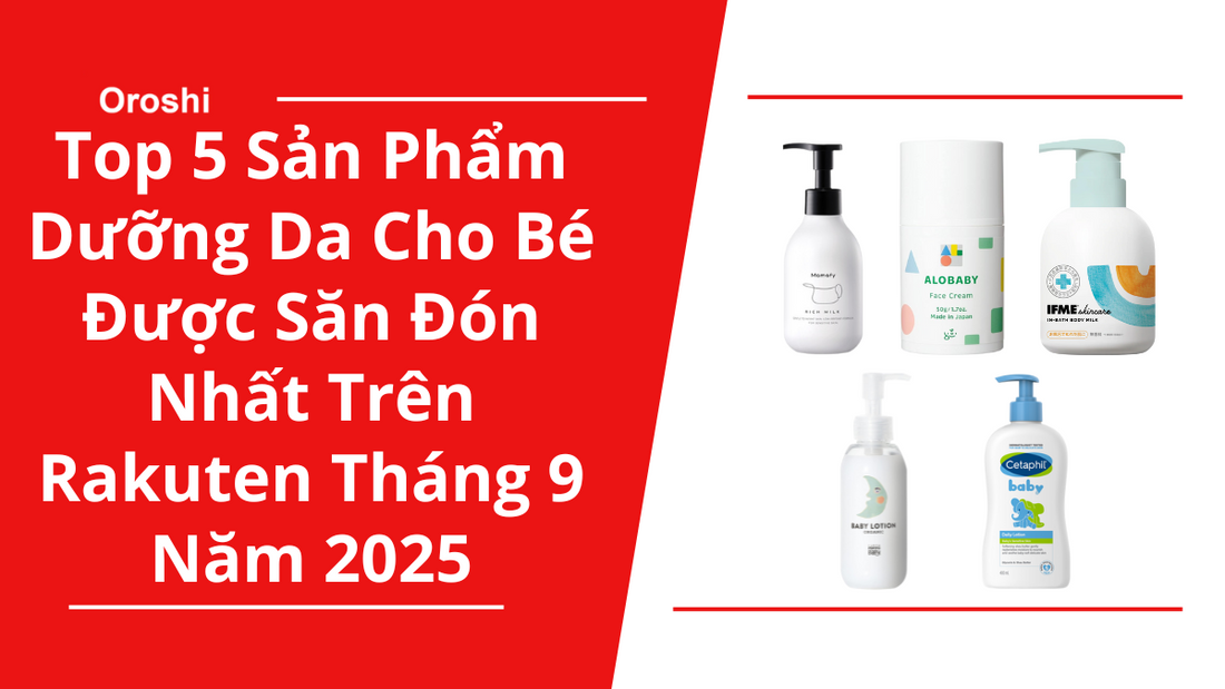 Top 5 Sản Phẩm Dưỡng Da Cho Bé Được Săn Đón Nhất Trên Rakuten Tháng 9 Năm 2025