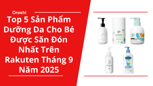 Top 5 Sản Phẩm Dưỡng Da Cho Bé Được Săn Đón Nhất Trên Rakuten Tháng 9 Năm 2025