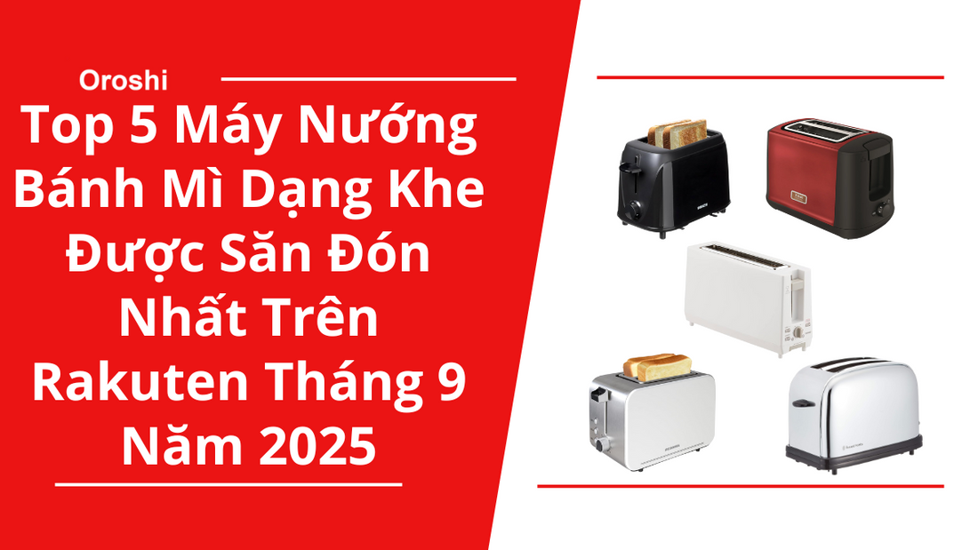 Top 5 Máy Nướng Bánh Mì Dạng Khe Được Săn Đón Nhất Trên Rakuten Tháng 9 Năm 2025