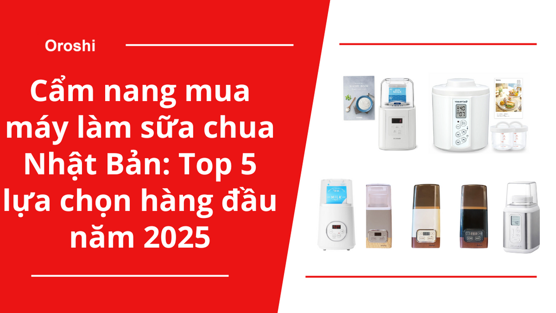 Cẩm nang mua máy làm sữa chua Nhật Bản: Top 5 lựa chọn hàng đầu năm 2025