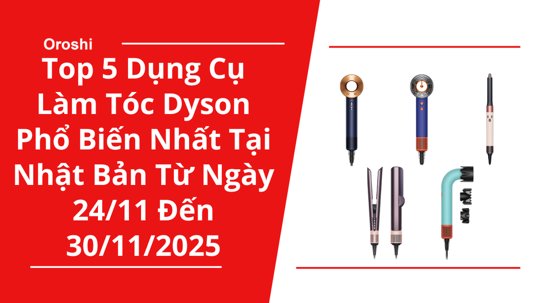 Top 5 dụng cụ làm tóc Dyson phổ biến nhất tại Nhật Bản trong tuần từ ngày 24/11 đến 30/11/2025