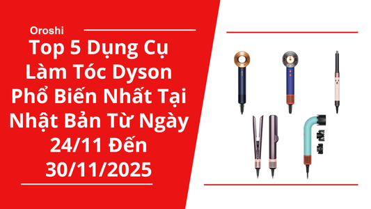 Top 5 dụng cụ làm tóc Dyson phổ biến nhất tại Nhật Bản trong tuần từ ngày 24/11 đến 30/11/2025