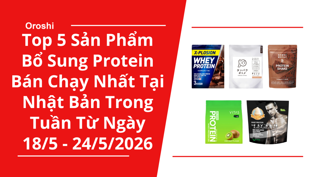 Top 5 sản phẩm bổ sung protein bán chạy nhất tại Nhật Bản trong tuần từ ngày 18/5 - 24/5/2026