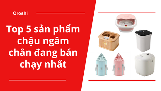 Top 5 sản phẩm chậu ngâm chân đang bán chạy nhất tại Nhật Bản tháng 9 năm 2024