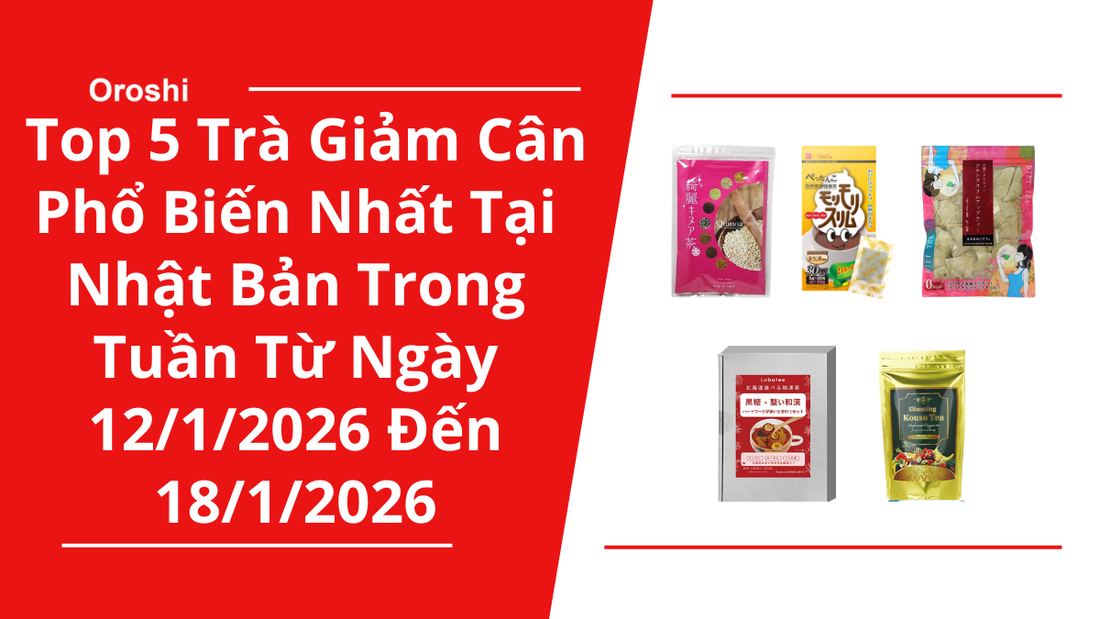 Top 5 trà giảm cân phổ biến nhất tại Nhật Bản trong tuần từ ngày 12/1/2026 đến 18/1/2026