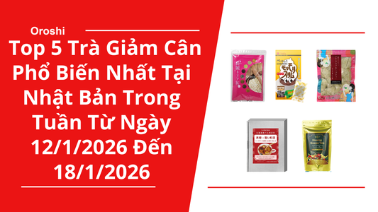 Top 5 trà giảm cân phổ biến nhất tại Nhật Bản trong tuần từ ngày 12/1/2026 đến 18/1/2026