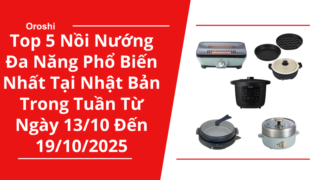 Top 5 Nồi Nướng Đa Năng Phổ Biến Nhất Tại Nhật Bản Trong Tuần Từ Ngày 13/10 Đến 19/10/2025