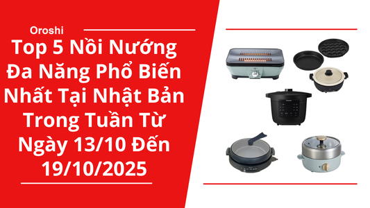Top 5 Nồi Nướng Đa Năng Phổ Biến Nhất Tại Nhật Bản Trong Tuần Từ Ngày 13/10 Đến 19/10/2025