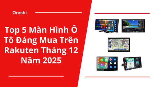 Top 5 màn hình ô tô đáng mua trên Rakuten tháng 12 năm 2025 – Màn hình lớn, nhiều tính năng thông minh, hỗ trợ lái xe an toàn hơn