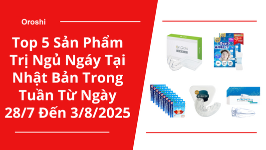 Top 5 sản phẩm trị ngủ ngáy phổ biến nhất tại Nhật Bản trong tuần từ ngày 28/7 đến 3/8/2025