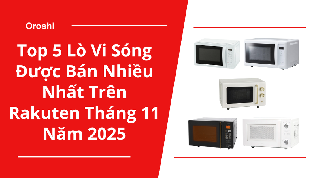 Top 5 lò vi sóng được bán nhiều nhất trên Rakuten tháng 11 năm 2025 – Giải pháp hâm nóng nhanh, tiện dụng & tiết kiệm thời gian cho mọi gia đình