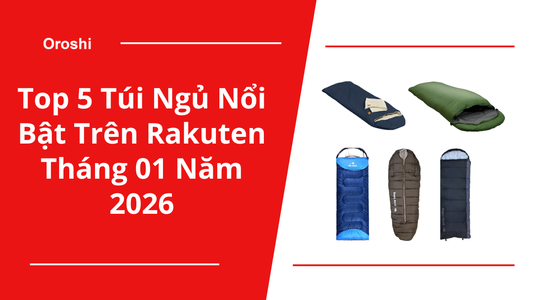 Top 5 túi ngủ nổi bật trên Rakuten tháng 01 năm 2026 giúp bạn ngủ ngon trong nhiều điều kiện sử dụng