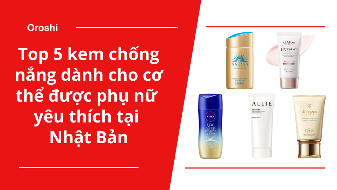 Top 5 sản phẩm kem chống nắng dành cho cơ thể được phụ nữ yêu thích tại Nhật Bản