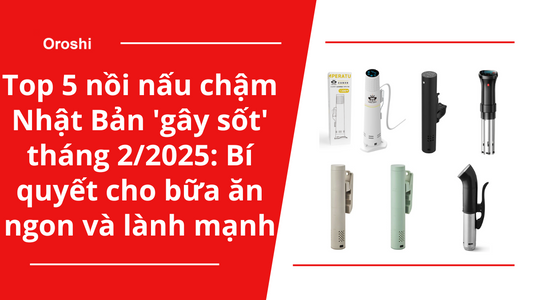 Top 5 nồi nấu chậm Nhật Bản 'gây sốt' tháng 2/2025: Bí quyết cho bữa ăn ngon và lành mạnh