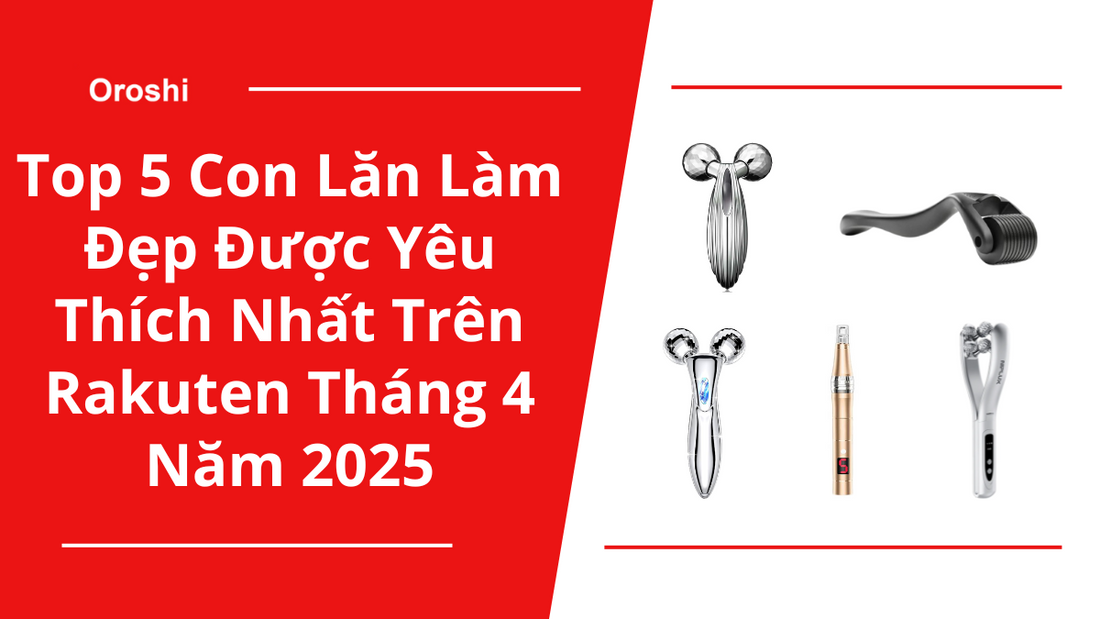 Top 5 Con Lăn Làm Đẹp Được Yêu Thích Nhất Trên Rakuten Tháng 4 Năm 2025 – Nâng Cơ, Cải Thiện Da, Chăm Sóc Toàn Diện