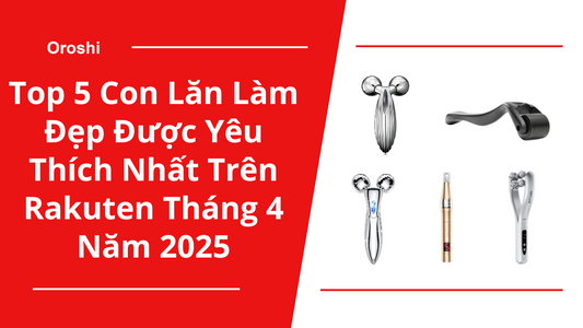 Top 5 Con Lăn Làm Đẹp Được Yêu Thích Nhất Trên Rakuten Tháng 4 Năm 2025 – Nâng Cơ, Cải Thiện Da, Chăm Sóc Toàn Diện