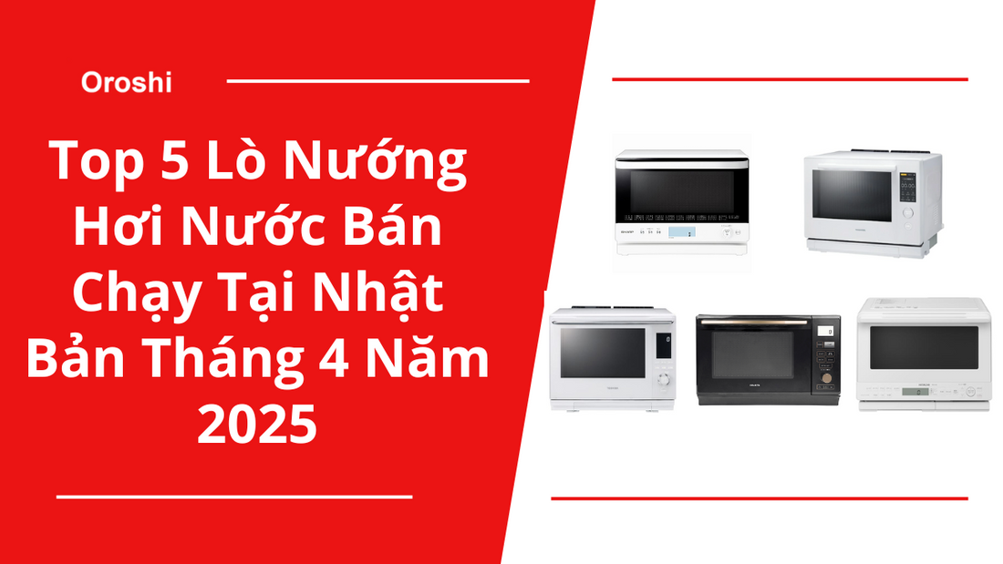 Top 5 Lò Nướng Hơi Nước Bán Chạy Tại Nhật Bản Tháng 4 Năm 2025