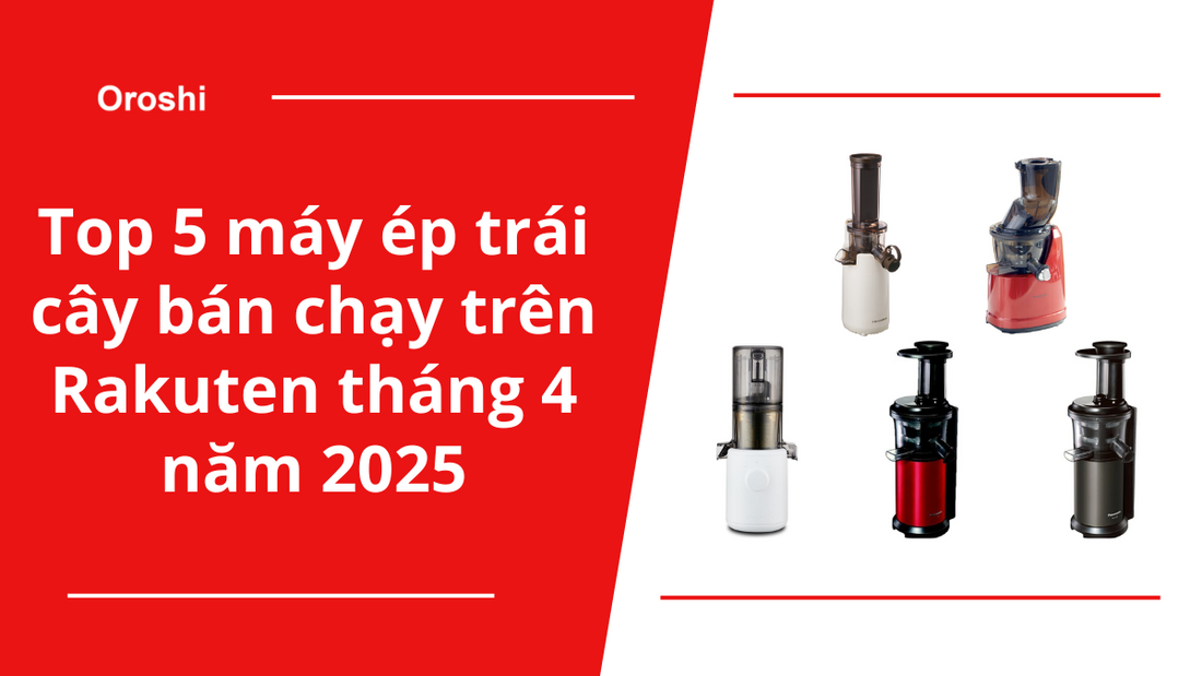 Top 5 máy ép trái cây bán chạy trên Rakuten tháng 4 năm 2025 – giữ trọn dưỡng chất từ thiên nhiên trong mỗi ly nước ép