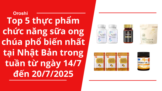 Top 5 thực phẩm chức năng sữa ong chúa phổ biến nhất tại Nhật Bản trong tuần từ ngày 14/7 đến 20/7/2025
