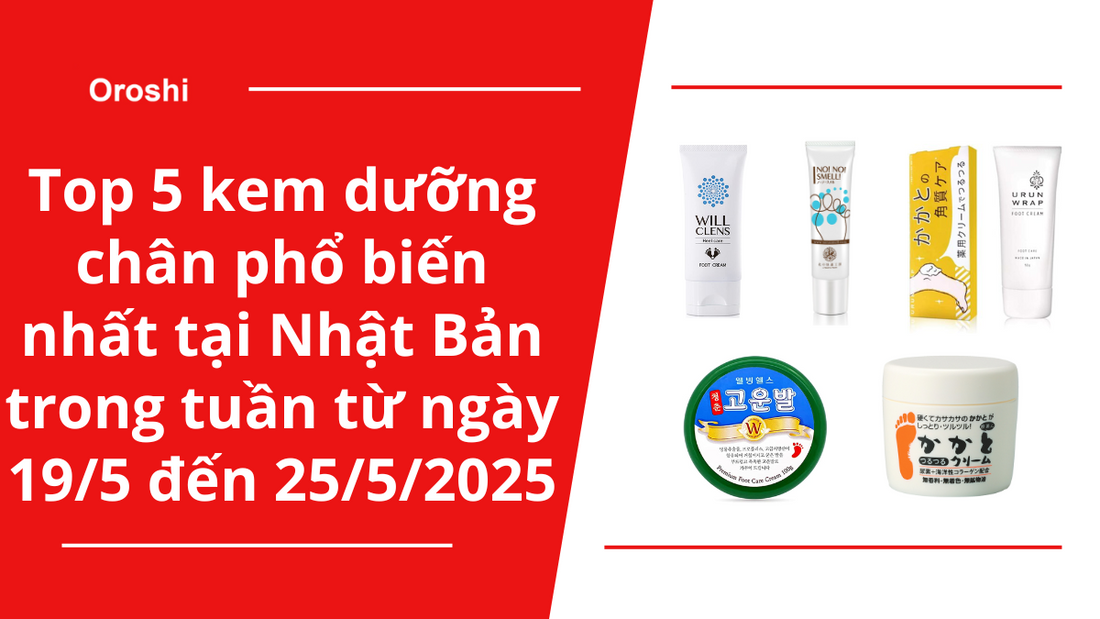 Top 5 kem dưỡng chân phổ biến nhất tại Nhật Bản trong tuần từ ngày 19/5 đến 25/5/2025