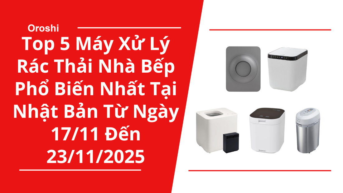 Top 5 Máy Xử Lý Rác Thải Nhà Bếp Phổ Biến Nhất Tại Nhật Bản Trong Tuần Từ Ngày 17/11 Đến 23/11/2025