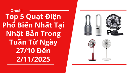 Top 5 Quạt Điện Phổ Biến Nhất Tại Nhật Bản Trong Tuần Từ Ngày 27/10 Đến 2/11/2025 - Làm Mát Hiệu Quả, Vận Hành Êm Ái, Tiết Kiệm Năng Lượng