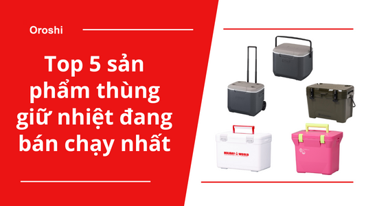 Top 5 sản phẩm thùng giữ nhiệt đang bán chạy nhất tại Nhật Bản tháng 10 năm 2024